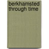 Berkhamsted Through Time by Museum Society