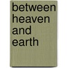 Between Heaven and Earth by Eric Walters