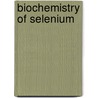 Biochemistry of Selenium door Raymond Shamberger