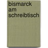 Bismarck Am Schreibtisch door Otto Gradenwitz