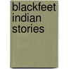 Blackfeet Indian Stories door George Bird Grinnell