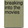 Breaking Into The Movies by John Emerson