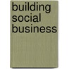 Building Social Business by Muhammad Yunus