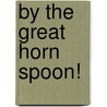 By The Great Horn Spoon! door Sid Fleischman