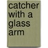 Catcher with a Glass Arm