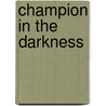 Champion in the Darkness door Tyrean Martinson