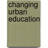 Changing Urban Education door Meg Maguire