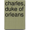 Charles, Duke of Orleans door Ronald Cohn