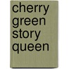 Cherry Green Story Queen door Annie Dalton