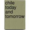 Chile Today and Tomorrow door L. E Elliott