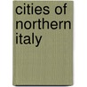 Cities Of Northern Italy door George Charles Williamson