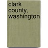 Clark County, Washington door Ronald Cohn