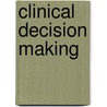 Clinical Decision Making by Hyacinth Martin
