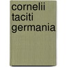 Cornelii Taciti Germania door Publius Cornelius Tacitus
