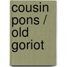 Cousin Pons / Old Goriot by Honoré de Balzac
