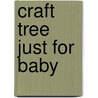 Craft Tree Just for Baby by Barbara Delaney
