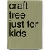 Craft Tree Just for Kids