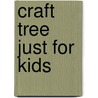 Craft Tree Just for Kids by Barbara Delaney