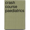 Crash Course Paediatrics by Rajat Kapoor