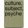 Culture, Subject, Psyche by Anthony Molino