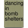 Dancing In Bomb Shelters door Johanna Wycoff