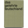 Das Gelehrte Teutschland by Johann Georg Meusel