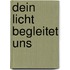 Dein Licht begleitet uns