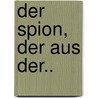 Der Spion, Der Aus Der.. door John Le Carré