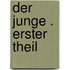 Der junge . Erster Theil