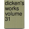 Dicken's Works Volume 31 door Charles Dickens