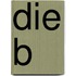 Die B