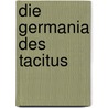 Die Germania Des Tacitus door Publius Cornelius Tacitus