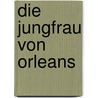 Die Jungfrau Von Orleans door Willard Cunningham Humphreys