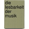 Die Lesbarkeit Der Musik door Marcel Schellong