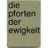 Die Pforten der Ewigkeit