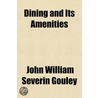 Dining And Its Amenities by John William Severin Gouley