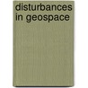 Disturbances in Geospace by A. Surjalal Sharma