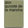 Don Quixote de La Mancha door Miguel de Cervantes Y. Saavedra