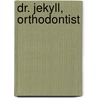 Dr. Jekyll, Orthodontist door Dan Greenburg