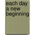 Each Day A New Beginning