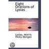 Eight Orations Of Lysias by Lysias Morris Hicky Morgan