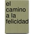 El Camino a la Felicidad
