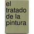 El Tratado De La Pintura
