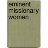 Eminent Missionary Women door Joseph Cook