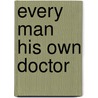 Every Man His Own Doctor door R.T. Claridge