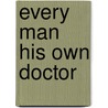 Every Man His Own Doctor by R.T. Claridge