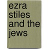 Ezra Stiles and the Jews by Ezra Stiles