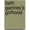 Faith Gartney's Girlhood by Mrs A. D T. Whitney