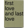 First Love And Last Love door James Grant