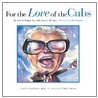 For the Love of the Cubs by Mark Anderson